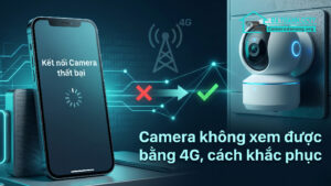 Camera không xem được bằng 4G, cách khắc phục-0