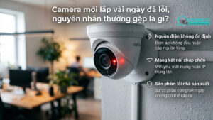 Camera mới lắp vài ngày đã lỗi, nguyên nhân thường gặp là gì-0