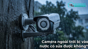 Camera ngoài trời bị vào nước có sửa được không-0