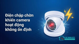 Điện chập chờn khiến camera hoạt động không ổn định-0