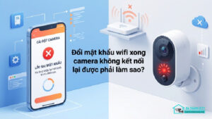 Đổi mật khẩu wifi xong camera không kết nối lại được phải làm sao-0