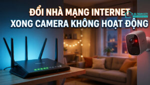 Đổi nhà mạng internet xong camera không hoạt động-0