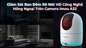 Giám Sát Ban Đêm Rõ Nét Với Công Nghệ Hồng Ngoại Trên Camera Imou A32-0
