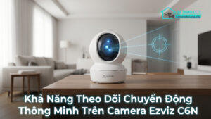 Khả Năng Theo Dõi Chuyển Động Thông Minh Trên Camera Ezviz C6N-0