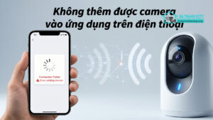Không thêm được camera vào ứng dụng trên điện thoại-0