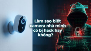Làm sao biết camera nhà mình có bị hack hay không-0