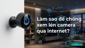 Làm sao để chống xem lén camera qua internet-0