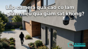 Lắp camera quá cao có làm giảm hiệu quả giám sát không-0