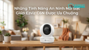 Những Tính Năng An Ninh Nổi Bật Giúp Ezviz C6N Được Ưa Chuộng-0