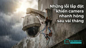 Những lỗi lắp đặt khiến camera nhanh hỏng sau vài tháng-0
