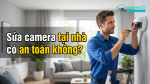 Sửa camera tại nhà có an toàn không-0
