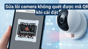 Sửa lỗi camera không quét được mã QR khi cài đặt-0