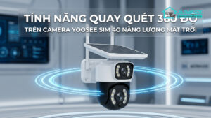 Tính Năng Quay Quét 360 Độ Trên Camera Yoosee Sim 4G Năng Lượng Mặt Trời-0