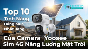 Top 10 Tính Năng Đáng Mua Nhất Của Camera Yoosee Sim 4G Năng Lượng Mặt Trời-0