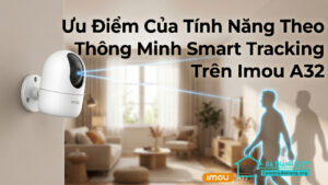 Ưu Điểm Của Tính Năng Theo Dõi Thông Minh Smart Tracking Trên Imou A32-0