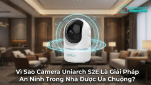 Vì Sao Camera Uniarch S2E Là Giải Pháp An Ninh Trong Nhà Được Ưa Chuộng-0